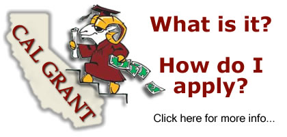 Cal Grant - What is it?  How do I apply?  Click here for mor